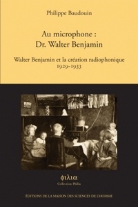 Philippe Baudouin - Au microphone : Dr. Walter Benjamin - Walter Benjamin et la création radiophonique 1929-1933. 1 CD audio