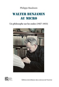 Philippe Baudouin - Walter Benjamin au micro - Un philosophe sur les ondes (1927-1933).