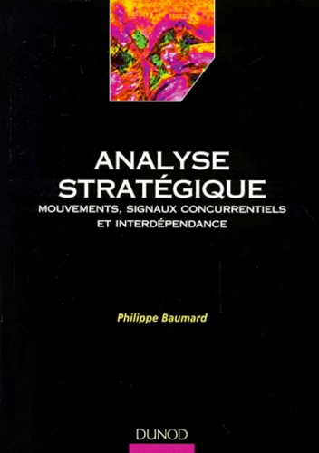 Philippe Baumard - Analyse Strategique. Mouvements, Signaux Concurrentiels Et Interdependance.