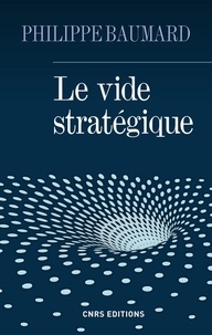 Philippe Baumard - Le vide stratégique.