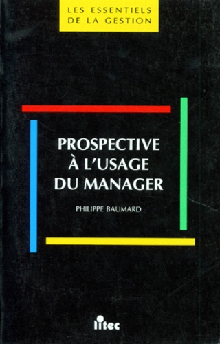 Philippe Baumard - Prospective A L'Usage Du Manager.
