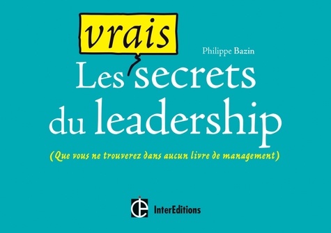 Les vrais secrets du leadership. (que vous ne trouverez dans aucun livre de management)