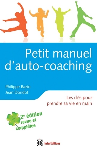 Petit manuel d'auto-coaching - 2e éd.. Les clés pour prendre sa vie en main