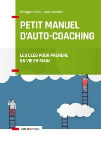 Philippe Bazin et Jean Doridot - Petit manuel d'auto-coaching - 3e éd. - Les clés pour prendre sa vie en main.