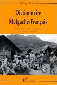 Philippe Beaujard - Dictionnaire malgache (dialectal)-français - Dialecte tañala, sud-est de Madagascar, avec recherches étymologiques.