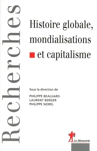 Philippe Beaujard et Laurent Berger - Histoire globale, mondialisations et capitalisme.
