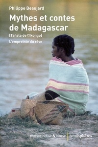 Philippe Beaujard - Mythes et contes de Madagascar - (Tañala de l'Ikongo) L'empreinte du rêve.