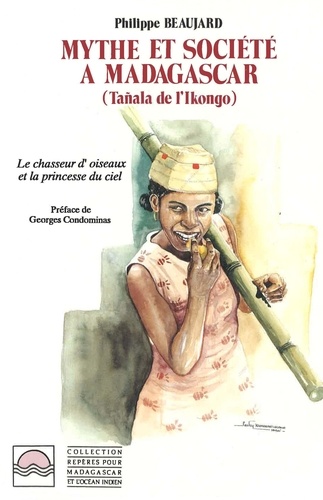 Mythes et société à Madagascar (Tanala de l'Ikongo). Le chasseur d'oiseau et la princesse du ciel