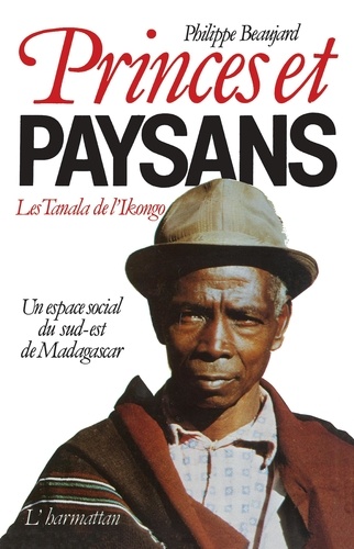 Princes et paysans - Les Tanala de l'Ikongo. Un espace social du Sud-Est de Madagascar