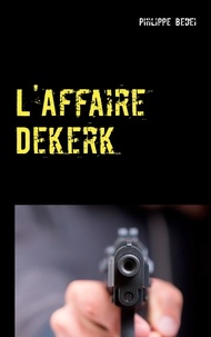 Philippe Bedei - L'Affaire Dekerk.