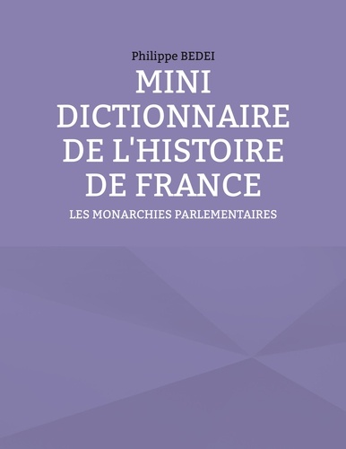 Mini dictionnaire de l'histoire de France. Les monarchies parlementaires