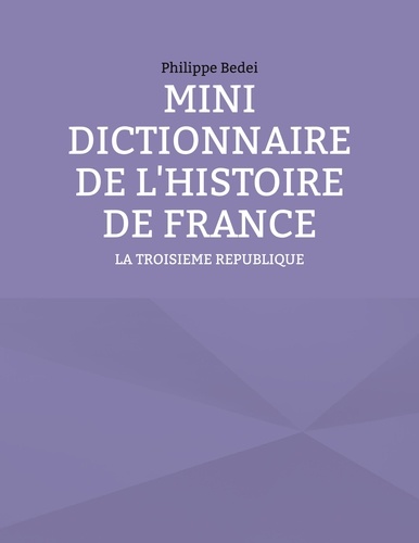 Mini dictionnaire de l'histoire de France. La troisième République