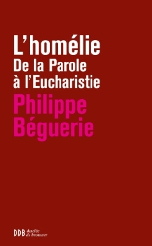 L'homélie. De la Parole à l'Eucharistie