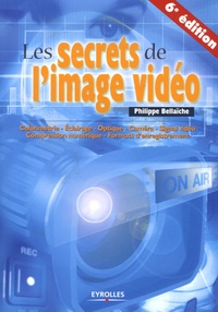 Philippe Bellaïche - Les secrets de l'image vidéo.