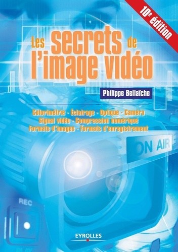 Philippe Bellaïche - Les secrets de l'image vidéo.