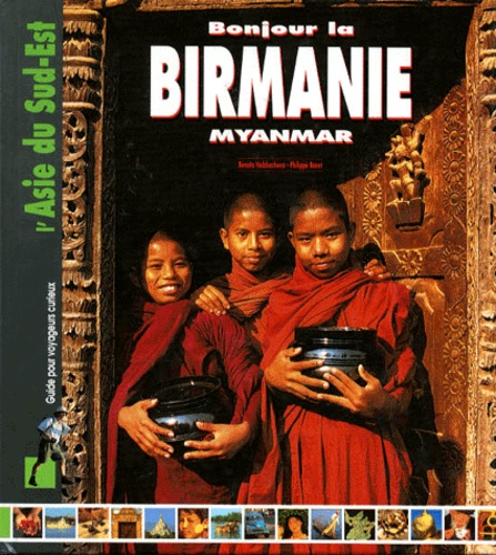 Philippe Bénet et Renata Holzbachova - Bonjour La Birmanie. Myanmar.