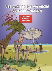 Philippe Benhamou et  SaT - Le cahier de vacances du franc-maçon - Programme officiel compagnon.