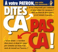 A votre patron, pour éviter tout malentendu !