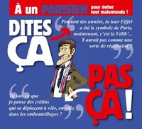 Dites ça. pas ça ! - À un Parisien