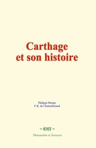 Philippe Berger et F.-R. de Chateaubriand - Carthage et son histoire.