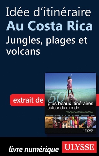 Les 50 plus beaux itinéraires autour du monde. Idée d'itinéraire au Costa Rica : Jungles, plages et volcans