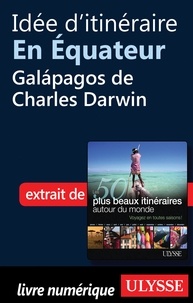 Philippe Bergeron et Emilie Marcil - Les 50 plus beaux itinéraires autour du monde - Idée d'itinéraire en Equateur : Galapagos de Charles Darwin.