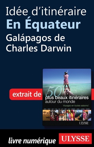 Les 50 plus beaux itinéraires autour du monde. Idée d'itinéraire en Equateur : Galapagos de Charles Darwin