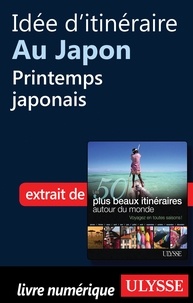 Philippe Bergeron et Emilie Marcil - Les 50 plus beaux itinéraires autour du monde - Idée d'itinéraire au Japon : Printemps japonais.
