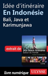 Philippe Bergeron et Emilie Marcil - Les 50 plus beaux itinéraires autour du monde - Idée d'itinéraire en Indonésie : Bali, Java et Karimunjawa.