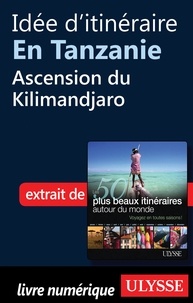 Philippe Bergeron et Emilie Marcil - Les 50 plus beaux itinéraires autour du monde - Idée d'itinéraire en Tanzanie : Ascension au Kilimandjaro.