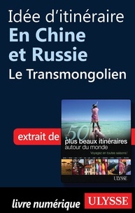 Philippe Bergeron et Emilie Marcil - Les 50 plus beaux itinéraires autour du monde - Idée d'itinéraire en Chine et Russie : le transmongolien.