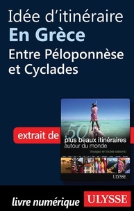 Philippe Bergeron et Emilie Marcil - Les 50 plus beaux itinéraires autour du monde - Idée d'itinéraire en Grèce : entre Péloponnèse et Cyclades.