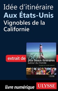 Philippe Bergeron et Emilie Marcil - Les 50 plus beaux itinéraires autour du monde - Idée d'itinéraire aux Etats-Unis : Vignobles de la Californie.