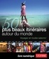 Philippe Bergeron et Emilie Marcil - Les 50 plus beaux itinéraires autour du monde - Voyagez en toutes saisons !.
