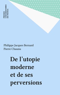 Philippe Bernard - De l'utopie moderne et de ses perversions.