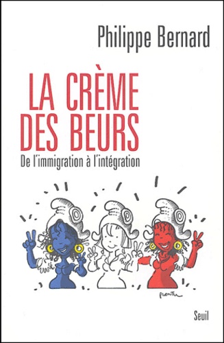 Philippe Bernard - La crème des beurs - De l'immigration à l'intégration.