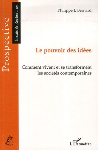 Philippe Bernard - Le pouvoir des idées - Comment vivent et se transforment les sociétés contemporaines.