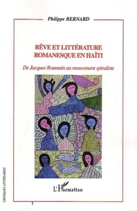 Philippe Bernard - Rêve et littérature romanesque en Haïti - De Jacques Roumain au mouvement spiraliste.