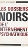 Philippe Bernardet et  Groupe Information Asiles - Les dossiers noirs de l'internement psychiatrique.