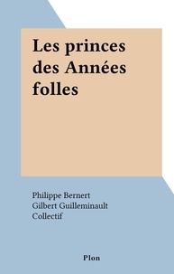 Philippe Bernert et Gilbert Guilleminault - Les princes des Années folles.