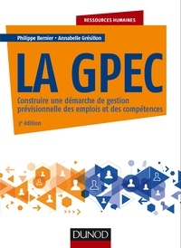 Philippe Bernier et Annabelle Gresillon - La GPEC - 3e éd. - Construire une démarche de gestion prévisionnelle des emplois et des compétences.