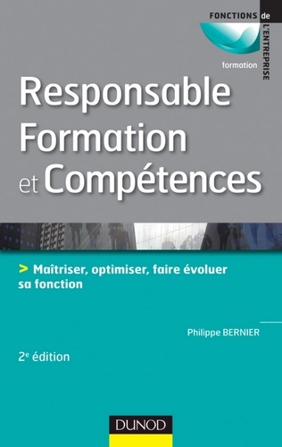 Responsable formation et compétences - 2e édition. Maîtriser, optimiser, faire évoluer sa fonction 2e édition