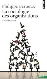 Philippe Bernoux - La Sociologie des organisations - Initiation théorique suivie de douze cas pratiques.