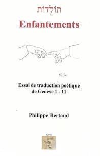 Philippe Bertaud - Enfantements - Essai de traduction poétique de Genèse 1-11.