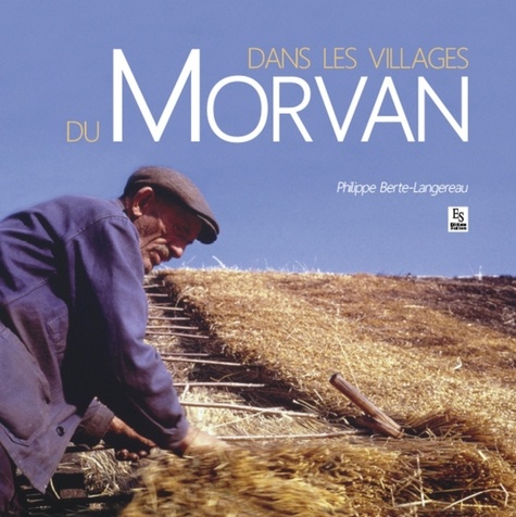Philippe Berte-Langereau - Dans les villages du Morvan.