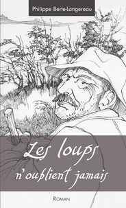 Philippe Berte-Langereau - Les loups n'oublient jamais.