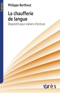 Philippe Berthaut - La chaufferie de langue - Dispositifs pour ateliers d'écriture.