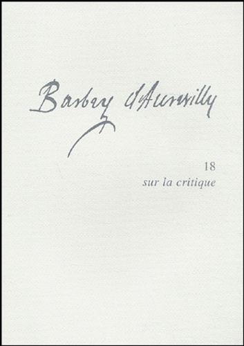 Philippe Berthier - Barbey d'Aurevilly - Tome 18, Sur la critique.