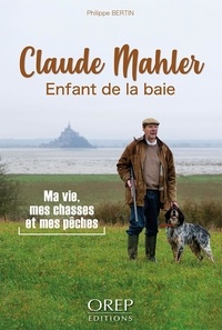 Philippe Bertin et Claude Mahler - Claude Mahler, enfant de la baie.