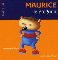 Philippe Bertrand - Maurice le grognon.